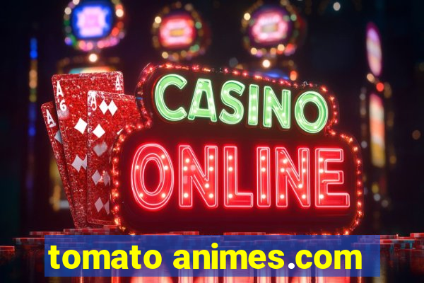 tomato animes.com